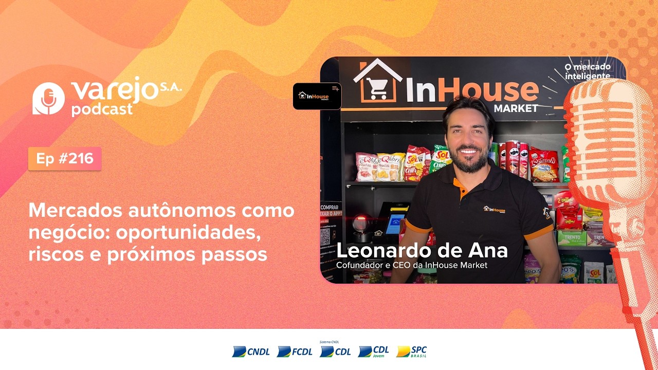 Mercados autônomos: oportunidades e riscos | Leonardo de Ana, CEO da InHouse Market | #216