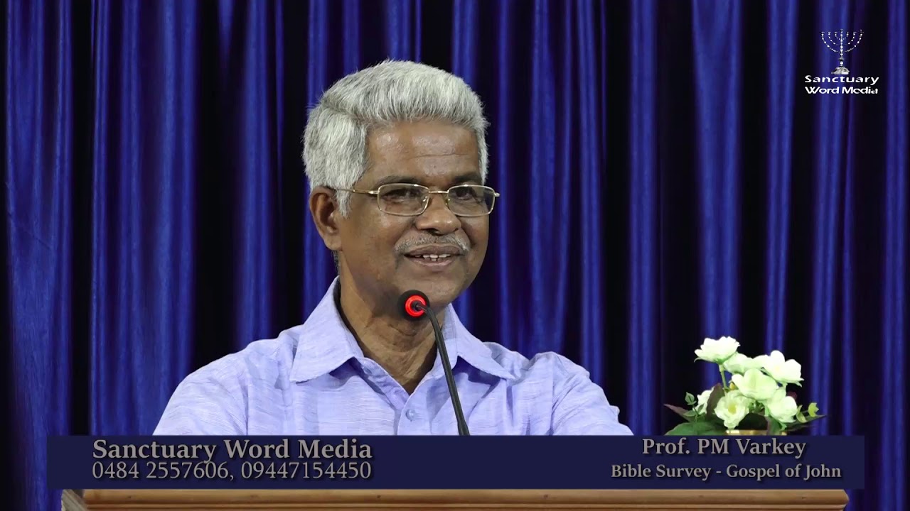 BIBLE SURVEY-GOSPEL OF JOHN-Part 08-Prof.PM Varky@11 0918