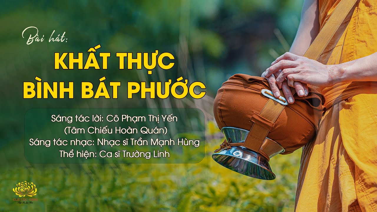 B&agrave;i h&aacute;t: Khất thực - B&igrave;nh b&aacute;t phước | S&aacute;ng t&aacute;c lời: Phật tử Phạm Thị Yến (T&acirc;m Chiếu Ho&agrave;n Qu&aacute;n)