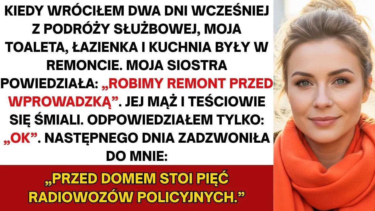 Kiedy wróciłem wcześniej z podróży służbowej, moja siostra już remontowała mój dom, bez mojej zgody.