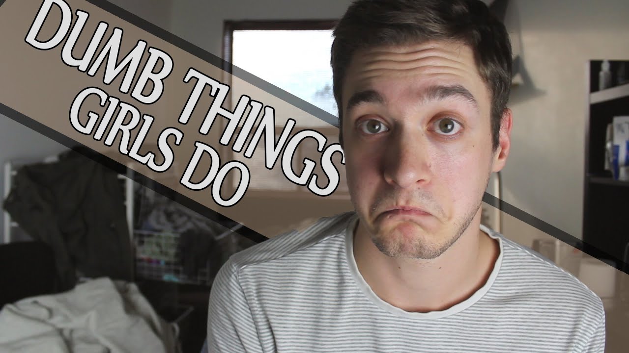 Dumb Things Girls Do