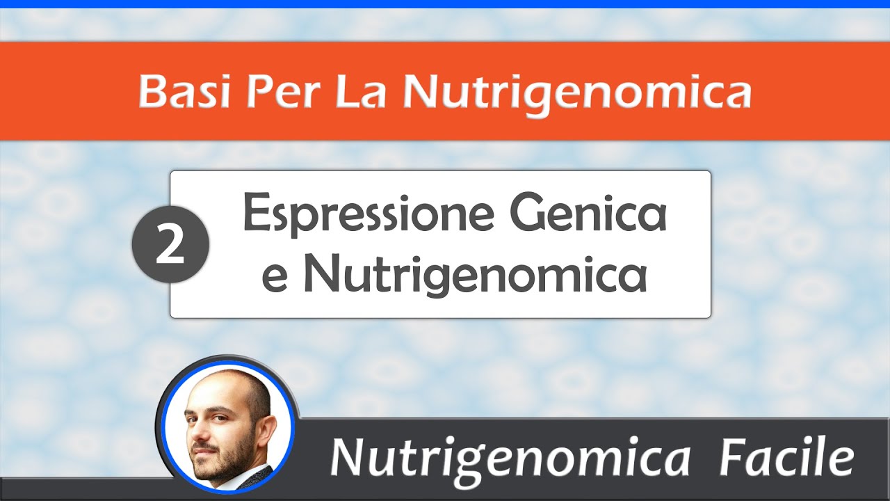 Basi per la Nutrigenomica: 2 - Espressione Genica e Nutrigenomica