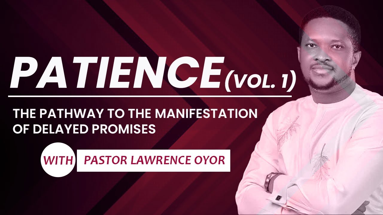 PATIENCE (VOLUME 1)||DGC SERMONS|| LAWRENCE OYOR