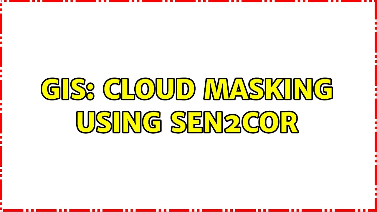 GIS: Cloud masking using sen2cor