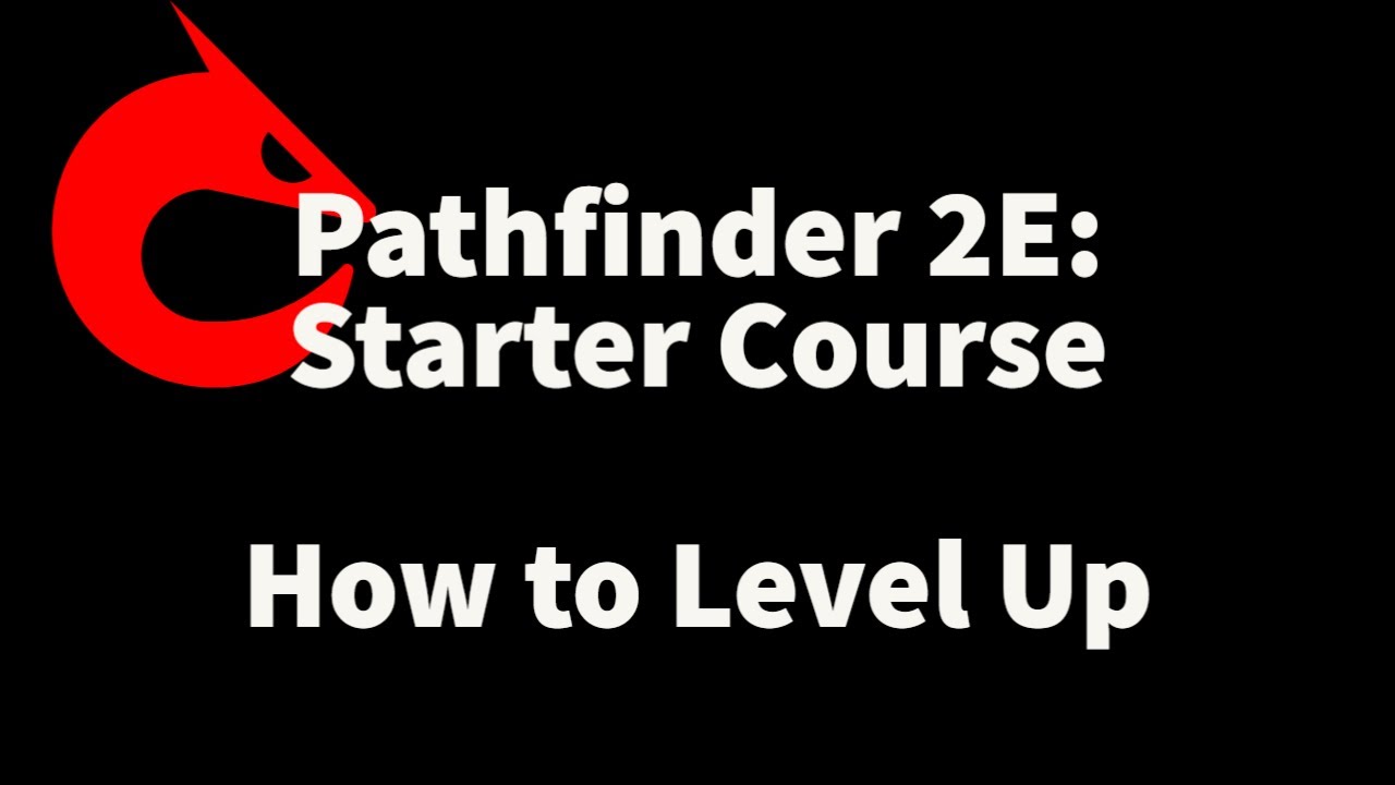 Pathfinder Starter Course: How To Level Up