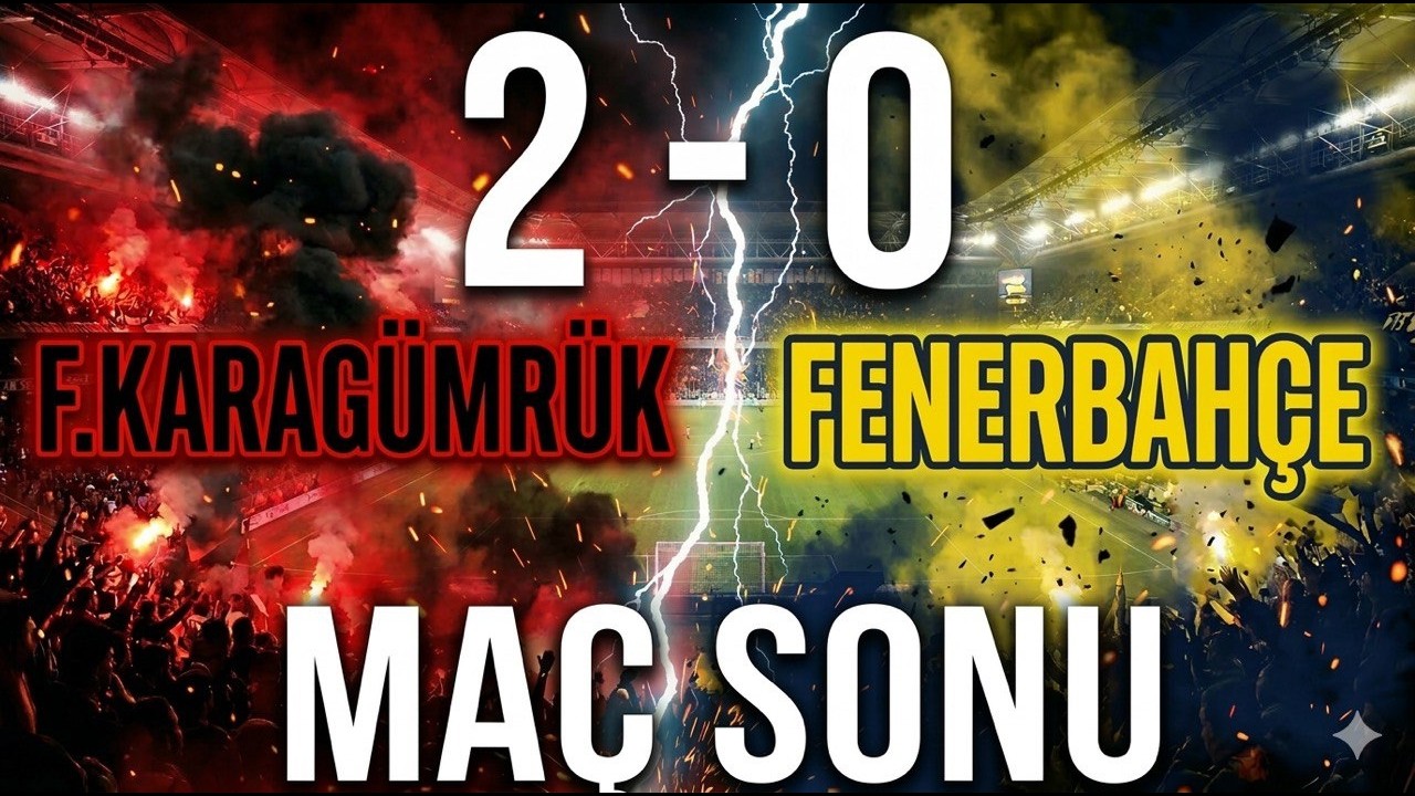 ŞOK ! / F.KARAGÜMRÜK 2 - 0 FENERBAHÇE / MAÇ SONU