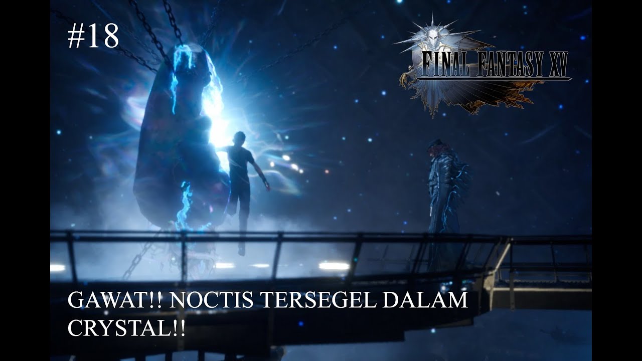NOCTIS MASIH MENCARI THE CRYSTAL!! - Final Fantasy XV Gameplay Walkthrough