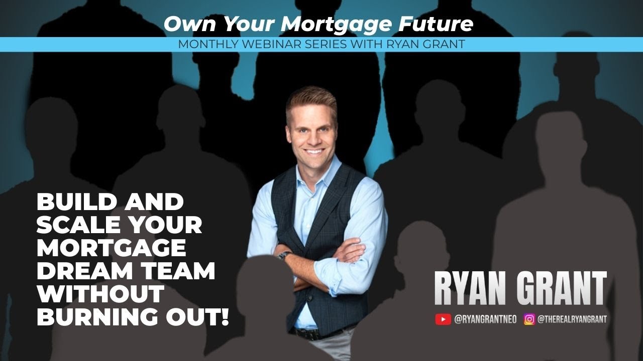 Build & Scale Your Mortgage Dream Team without Burning Out!
