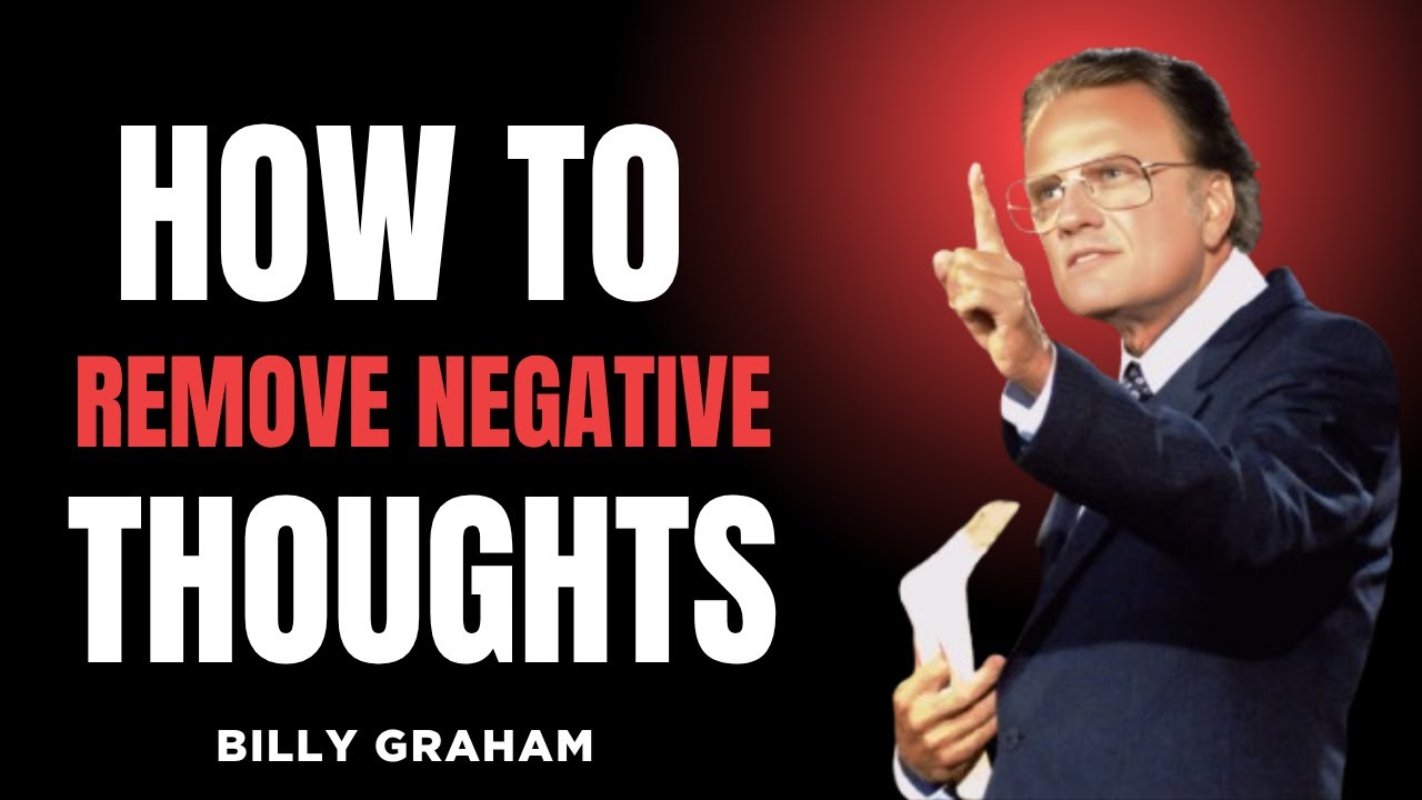 God’s Power to Remove Negative Thoughts”—-Billy Graham Explains