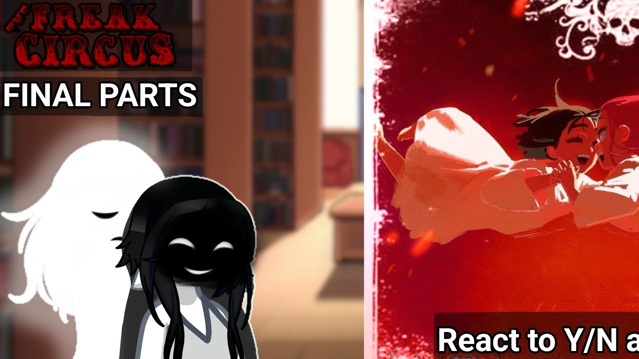 [PUT ON 2X] The Freak Circus react to Y/N as Sua Final Parts of (3/3): The End.