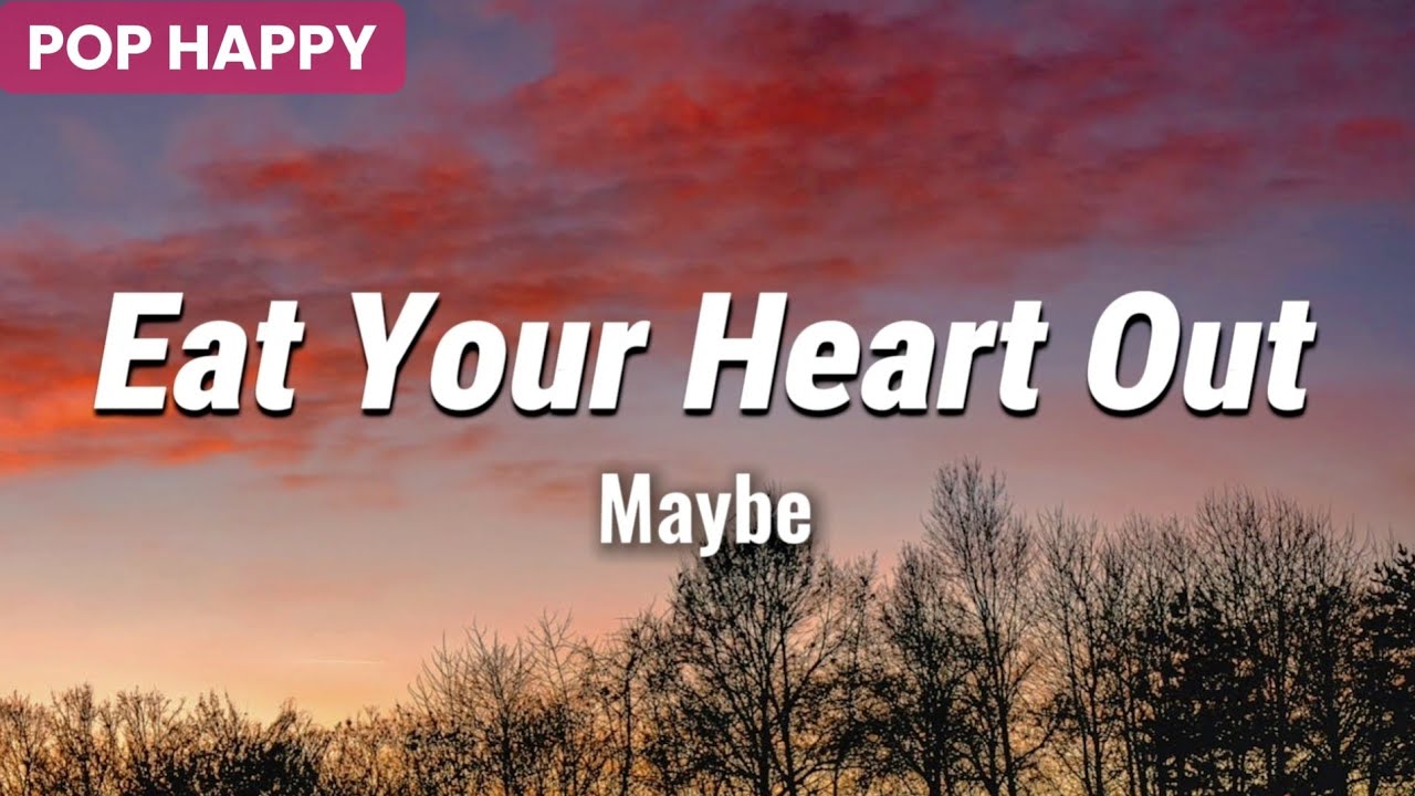 Eat Your Heart Out – Maybe ( Lyrics ) Happy Pop Music