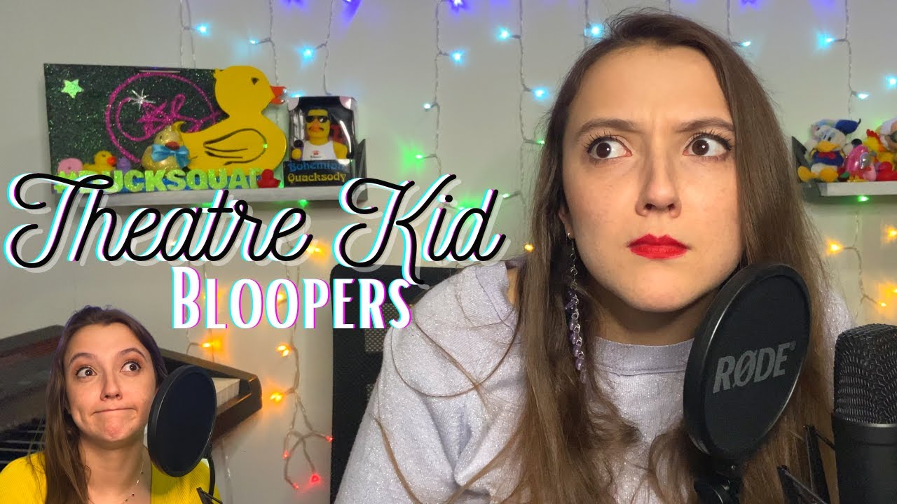 Theatre Kid Bloopers