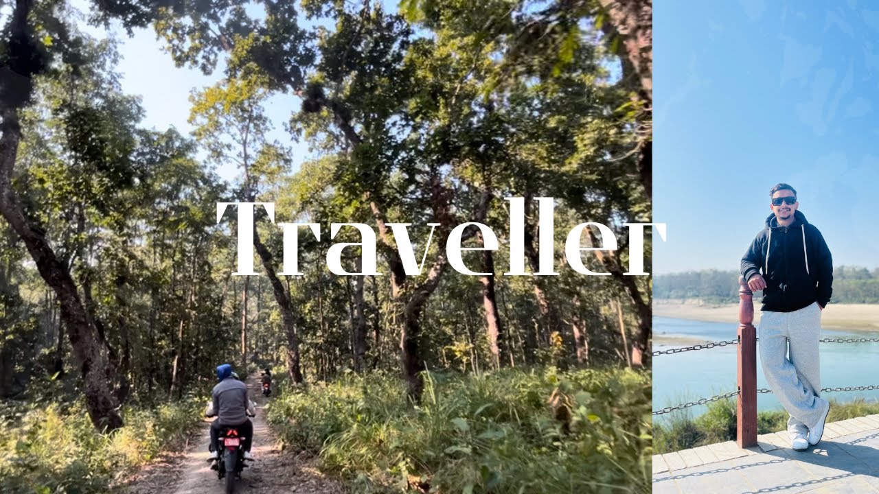 Traveller || Chitawan National Park Series 