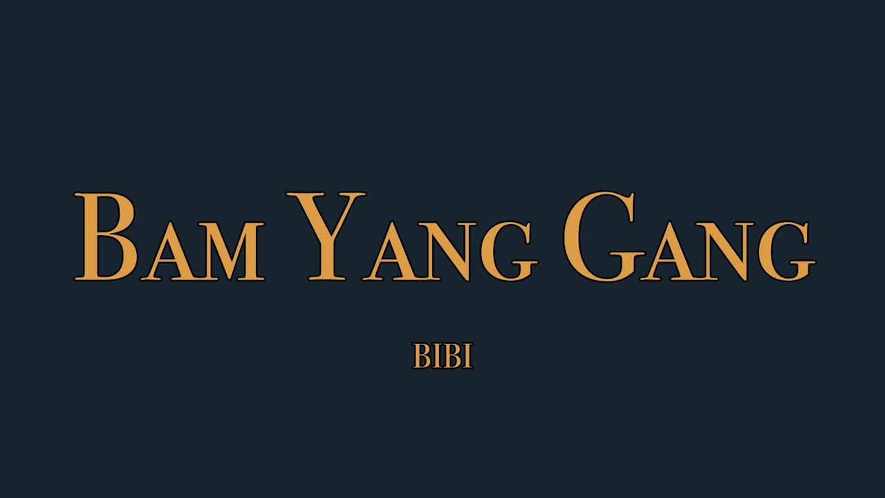 Bam Yang Gang Song by BIBI