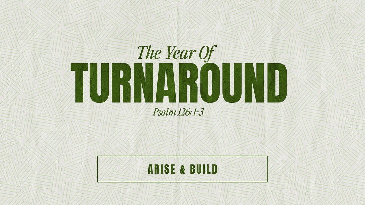 Declaring the Year of Turnaround | Arise & Build (Nehemiah 2:18, Psalm 126:1–3)