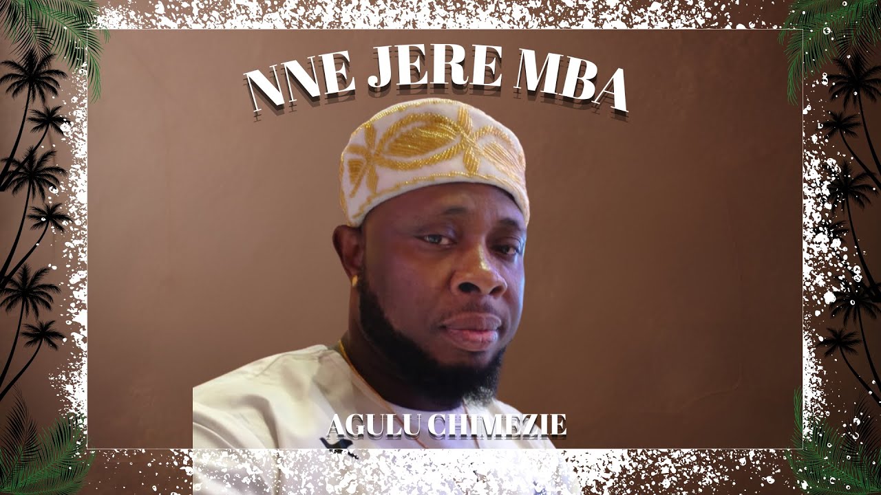 Agulu Chimezie   Nne Jere Mba (Official Video)