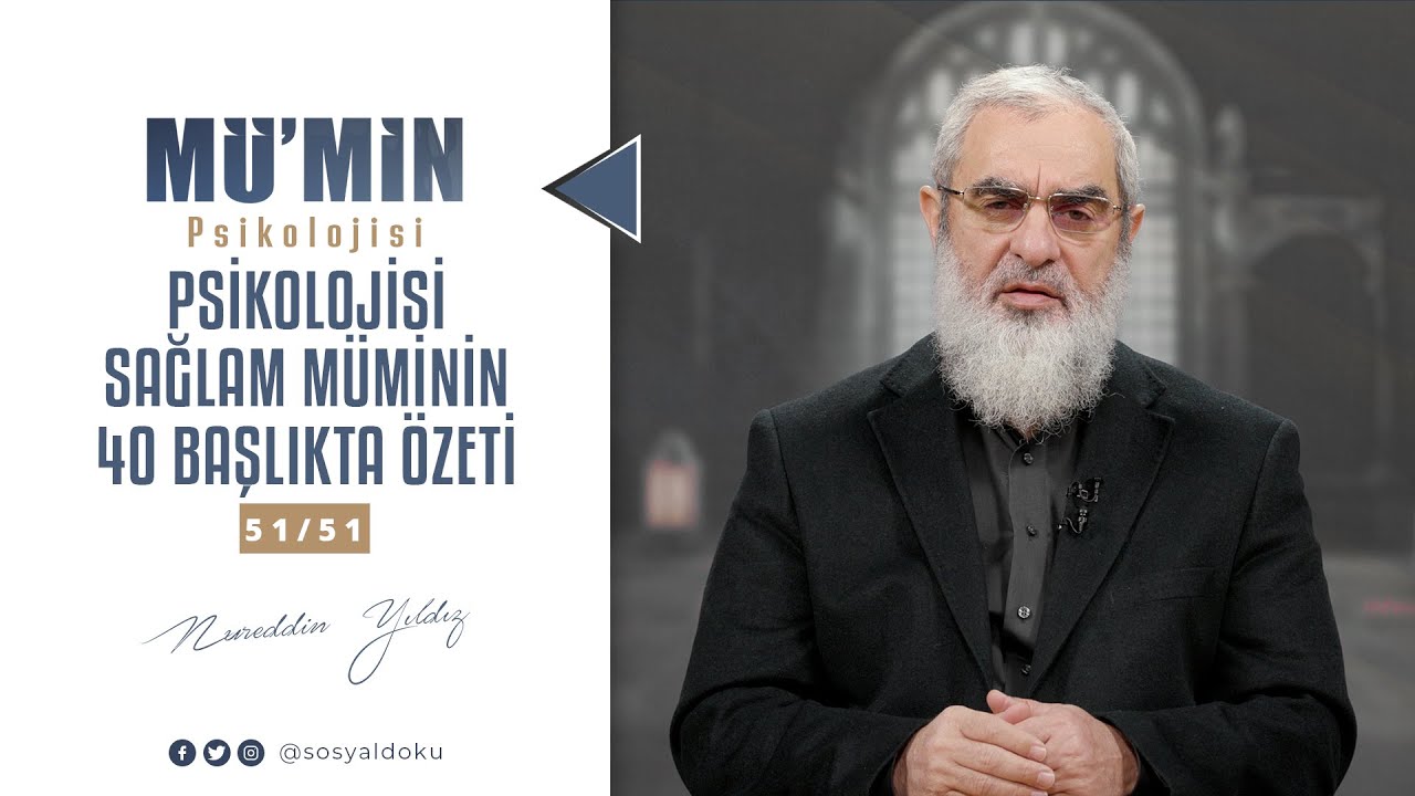 PSİKOLOJİSİ SAĞLAM MÜMİNİN 40 BAŞLIKTA ÖZETİ | MÜ'MİN PSİKOLOJİSİ | 51/51