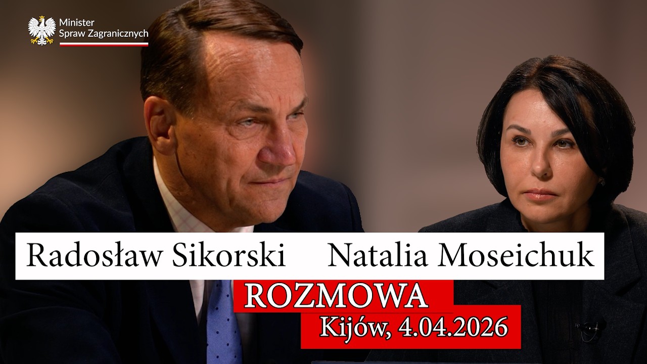 Radosław Sikorski rozmowa z ukraińską dziennikarką Natalią Moseichuk, Kij&oacute;w 4.04.2026