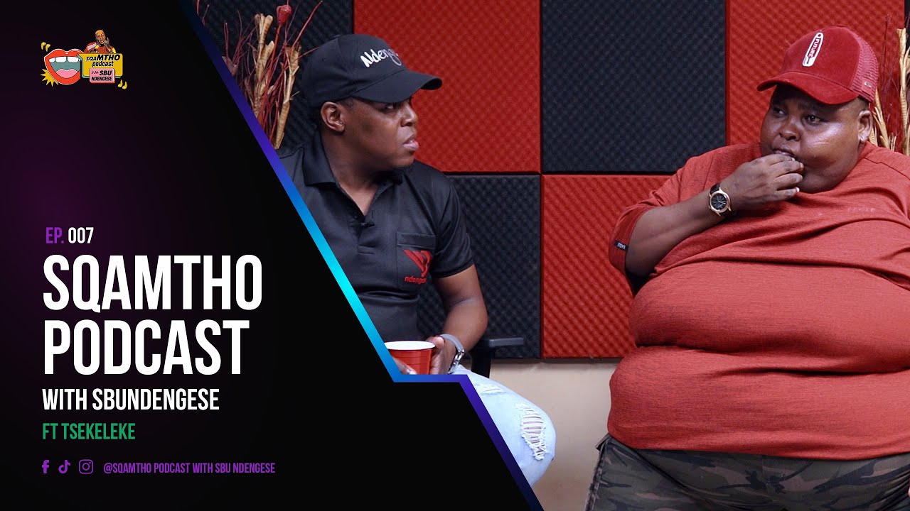 Sqamtho Podcast With SbuNdengese Ep. 7  | Tsekeleke’s Moves, Headlines, Dancing & Blackcat Bombshell