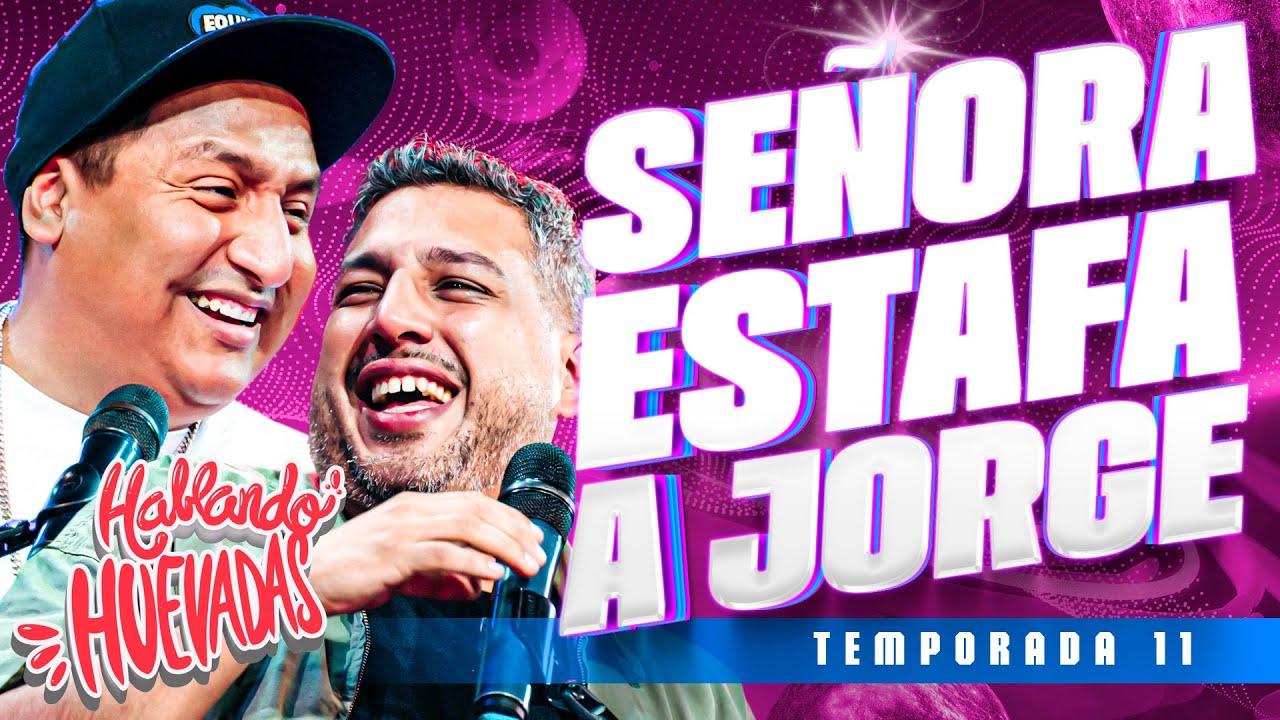 HABLANDO HUEVADAS - Und&eacute;cima Temporada [SE&Ntilde;ORA ESTAFA A JORGE]