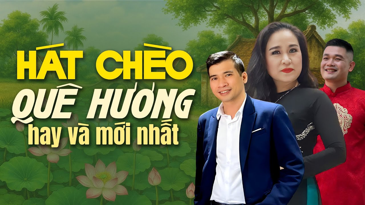 HÁT CHÈO QUÊ HƯƠNG MỚI NHẤT & HAY NHẤT - Nghe là mê