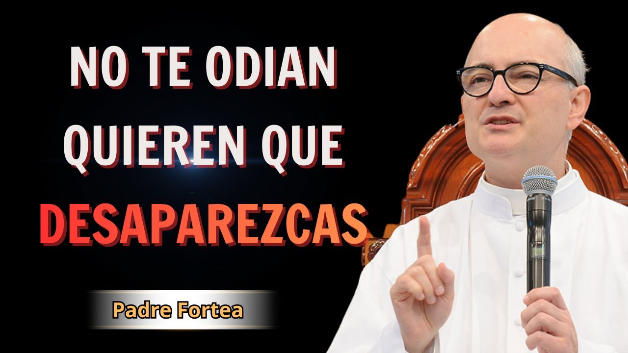 Padre Fortea - No te odian solo quieren que desaparezcas
