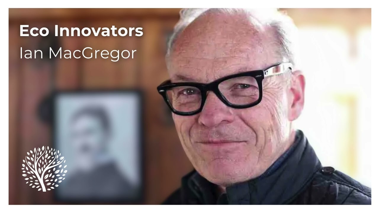 Eco Innovators Episode 1: Ian MacGregor