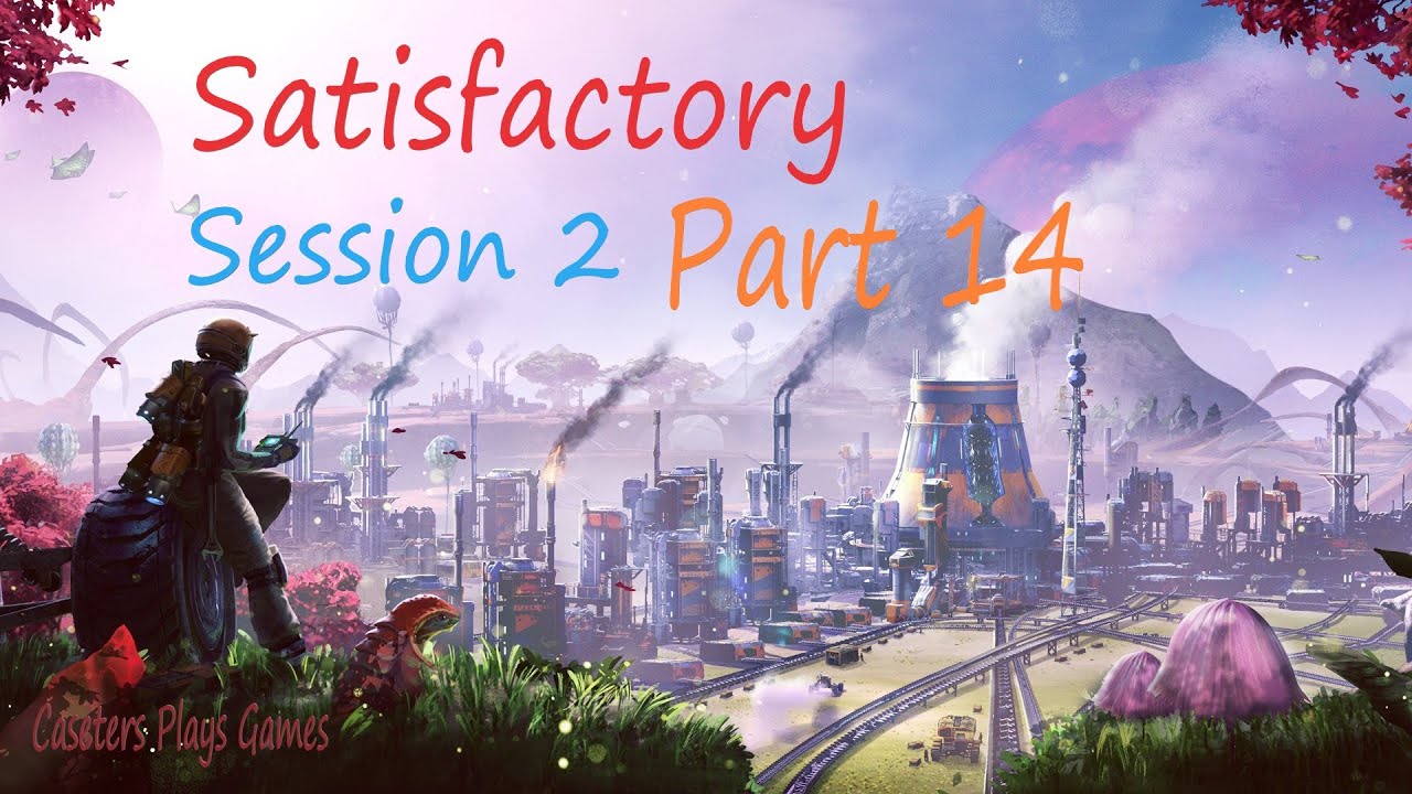 SatisFactory Session 2   Part 14 No Commentary