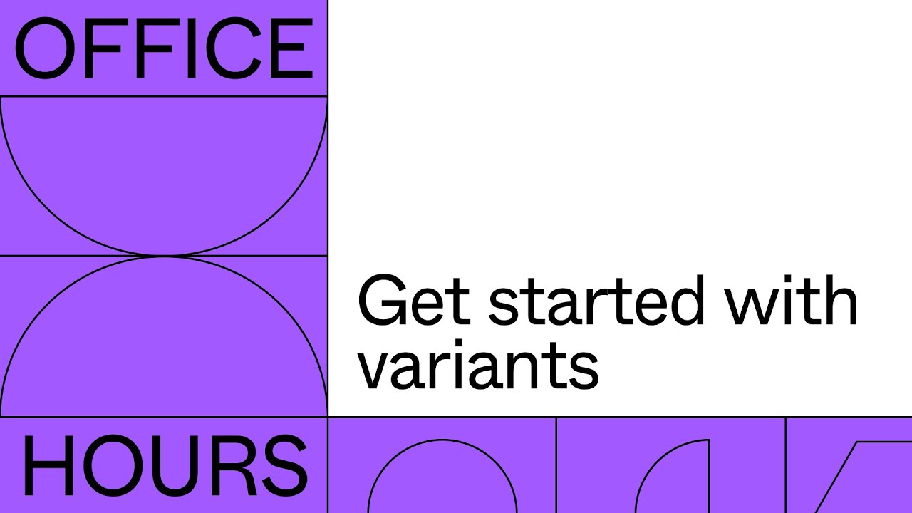Office hours: Get started with variants