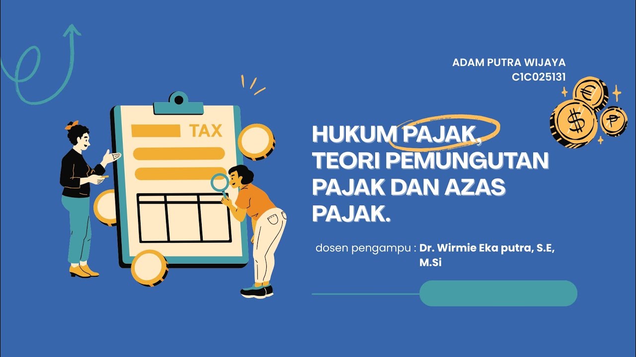MEMAHAMI HUKUM PAJAK, ALASAN PEMERINTAH MEMUNGUT PAJAK, TEORI DAN AZAS PEMUNGUTAN PAJAK.