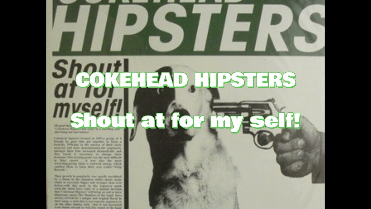 【テンション上げ選曲】COKEHEAD HIPSTERS _ Shout At For Myself!