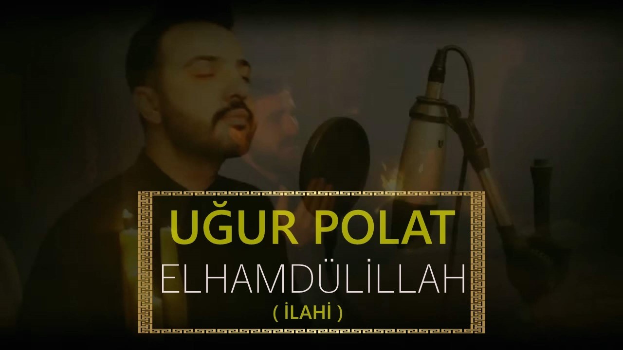 Uğur Polat - Elhamdülillah İlahi HQ