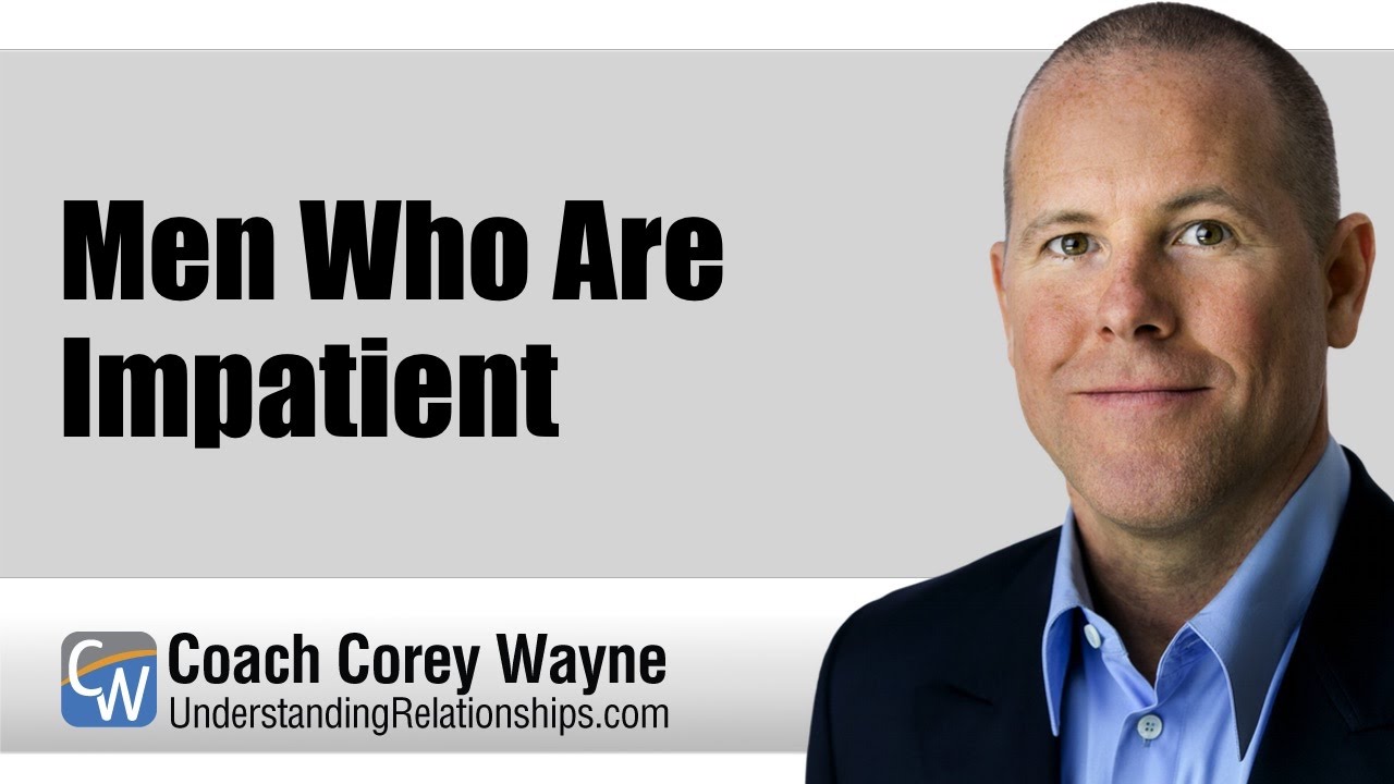 Men Who Are Impatient