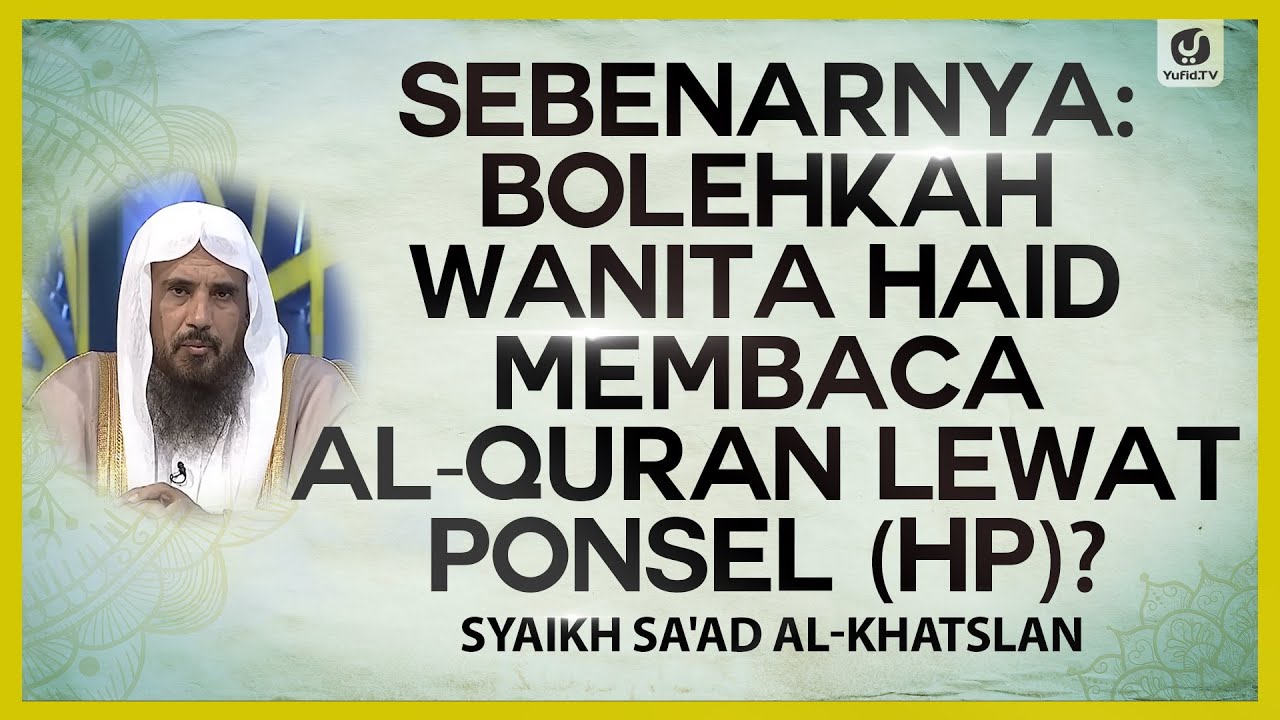 Sebenarnya: Bolehkah Wanita Haid Membaca al-Quran Lewat Ponsel (HP)? - Syaikh Sa'ad al-Khatslan