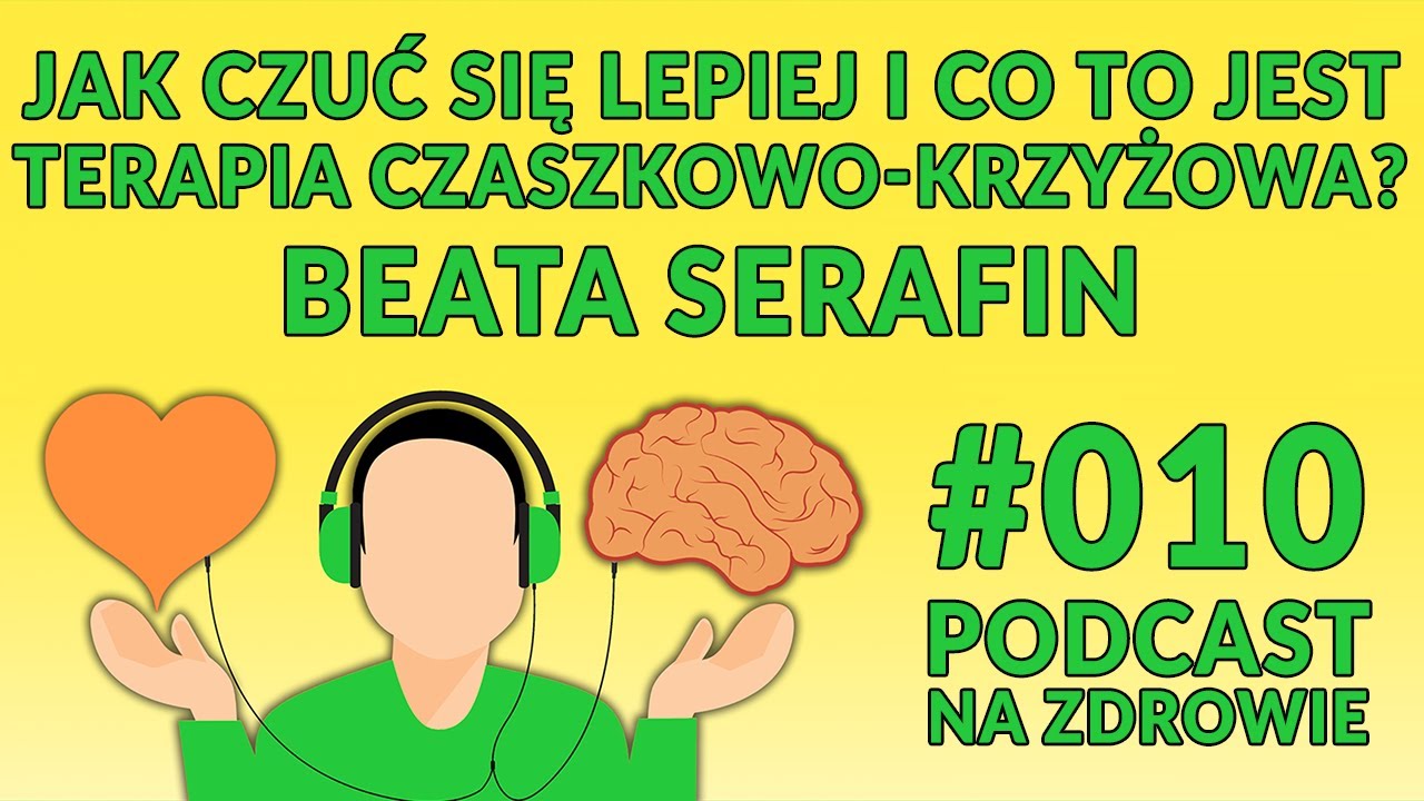 Jak czuć się lepiej i co to jest terapia czaszkowo-krzyżowa? Beata Serafin [Podcast Na Zdrowie #010]