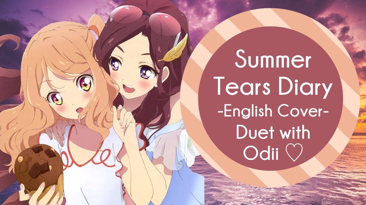 English Duet - Summer Tears Diary (Aikatsu Stars!)【Mesoki + Odii ♡】