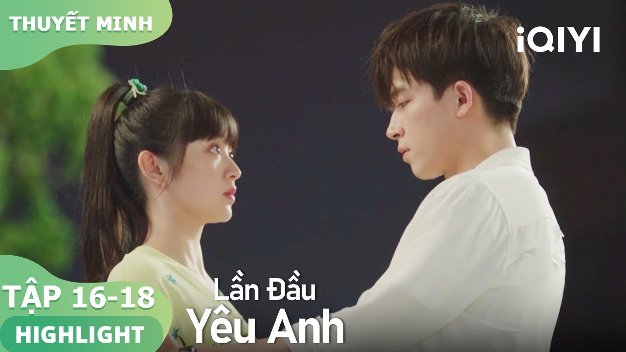 [Thuyết Minh]Vãn Vãn tỏ tình Nhậm Sơ | Lần Đầu Yêu Anh | iQIYI Vietnam