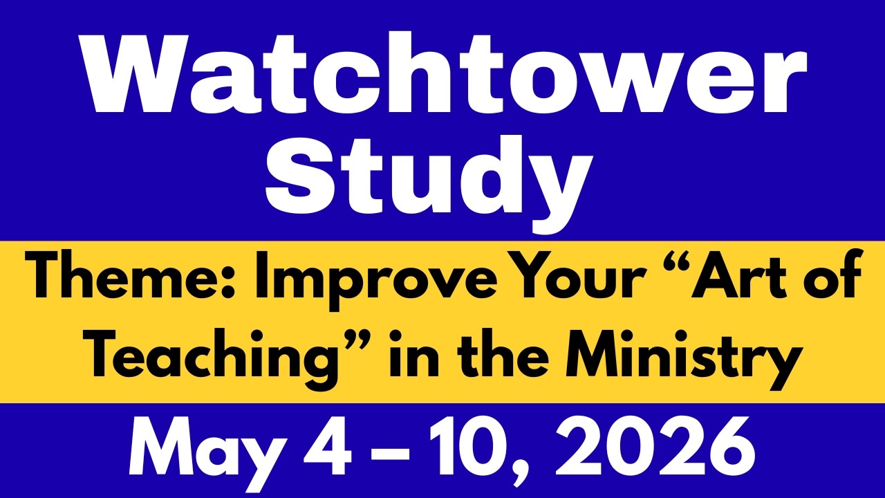 Watchtower Study May 4 &ndash; 10, 2026 | Improve Your &ldquo;Art of Teaching&rdquo; in the Ministry | Key Comments