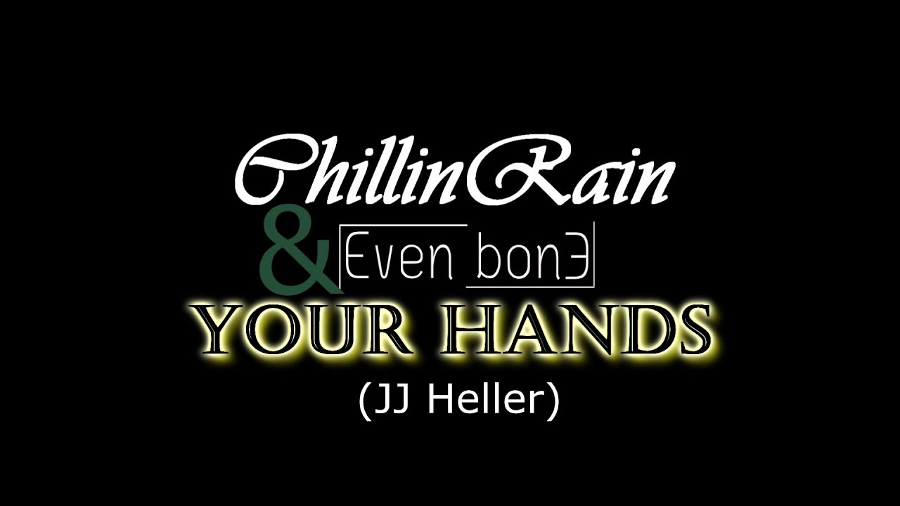 Your Hands - ChillinRain and Even Bone [JJ Heller Cover]