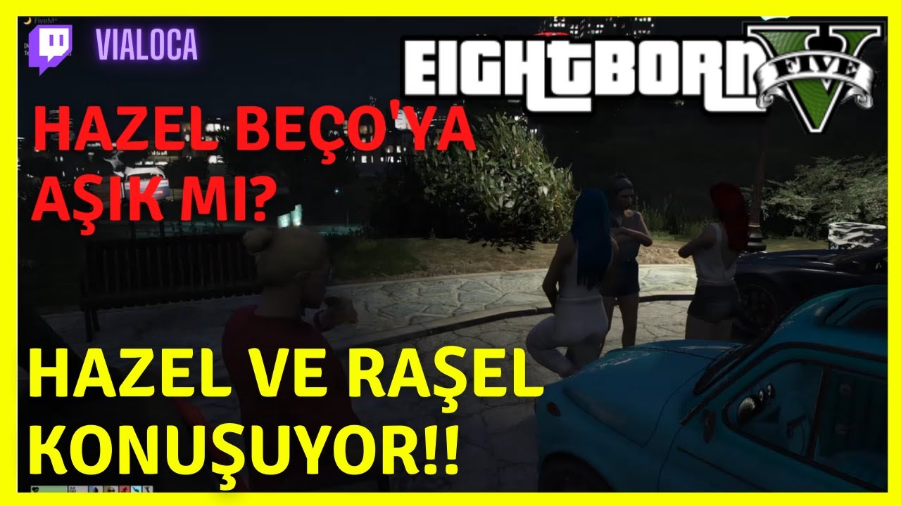 EightbornV l Hazel ve Raşel Konuşuyor!! Hazel Beço'ya Aşık Mı?