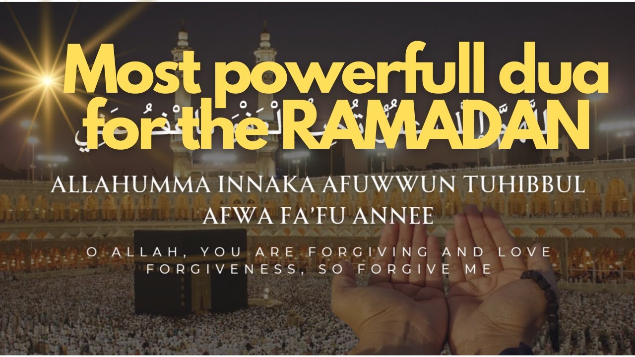 THE MOST POWERFUL DUA FOR RAMADAN - Allahumma innaka afuwwun tuhibbul afwa fa&rsquo;fu annee