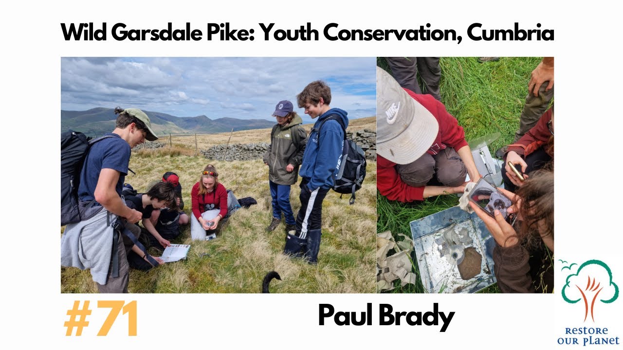 Restore Our Planet Podcast #71 Wild Garsdale Pike: Youth Conservation, Cumbria. Paul Brady.