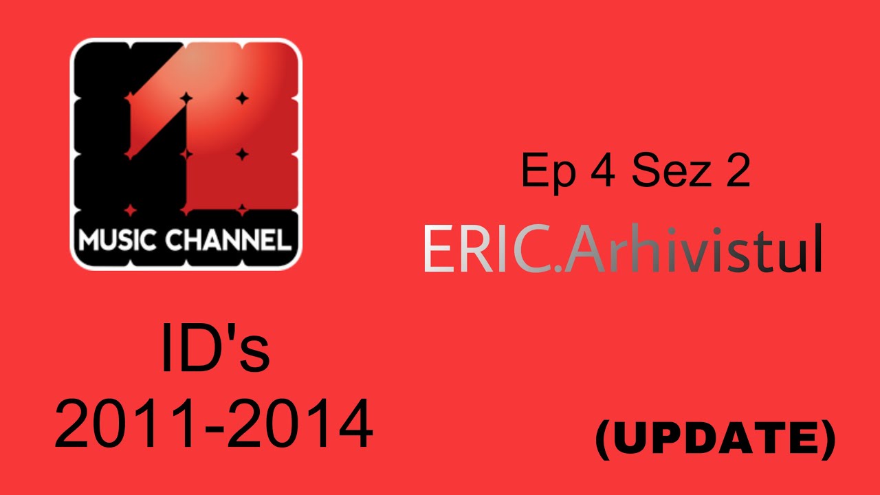 Music Channel România ID’s 2011-2014 Ep 4 Sez 2 ERIC.Arhivistul (UPDATE)