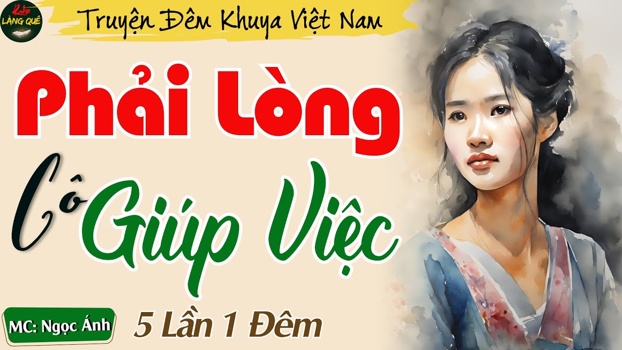 Truyện Tâm Lý Xã Hội Đặc Sắc - Chủ Nhà Phải Lòng Cô Giúp Việc || Kể Chuyện Đêm Khuya Rất Hay