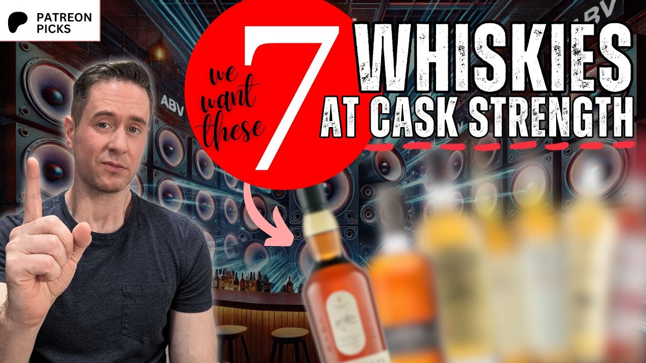 The Patrons Have Spoken | 7 Whiskies We NEED at Cask Strength