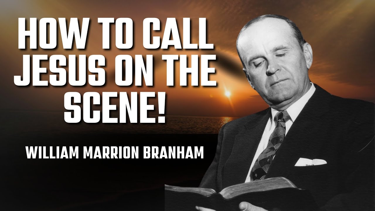 How to Call Jesus On The Scene || William Branham