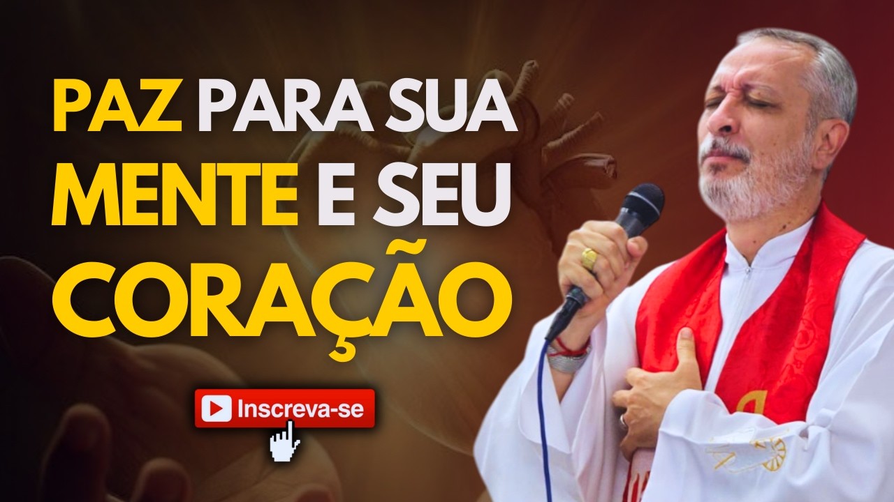 PAZ PARA SUA MENTE E SEU CORAÇÃO | PADRE EXORCISTA JOSEMAR GALVÃO