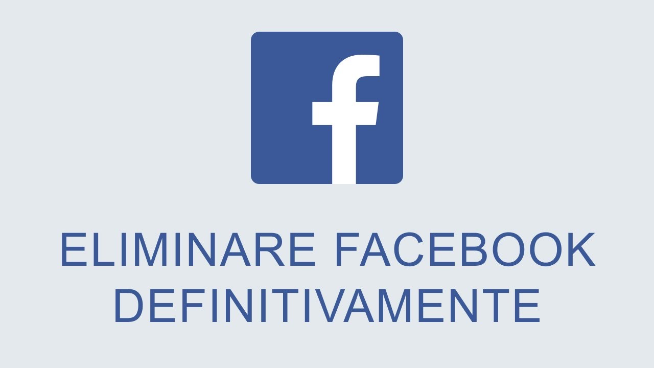 Come Eliminare un Account Facebook Definitivamente