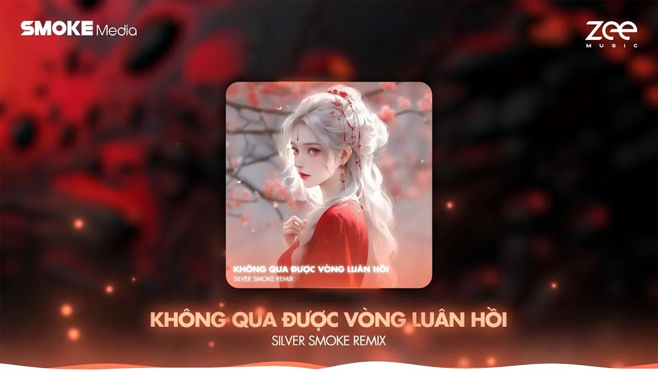 KHÔNG QUA ĐƯỢC VÒNG LUÂN HỒI - SILVER SMOKE REMIX (FIX REMASTER)