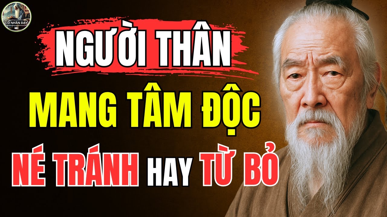 Cổ Nhân Dạy – NGƯỜI KHÔN phải biết NÉ TRÁNH người thân nào? TỪ BỎ người thân nào? | Triết Lý Sống